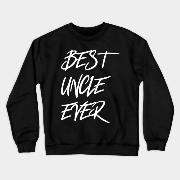 Best Uncle Ever Crewneck Sweatshirt by Sabahmd